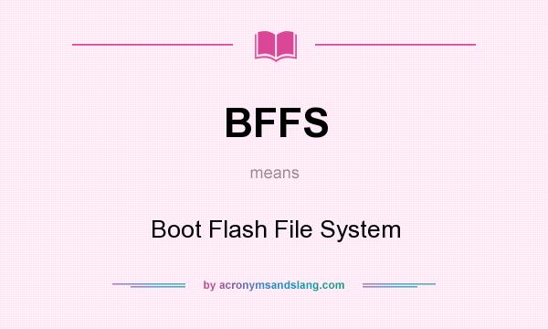 What does BFFS mean? It stands for Boot Flash File System