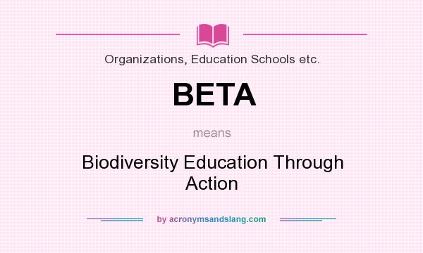 What does BETA mean? It stands for Biodiversity Education Through Action
