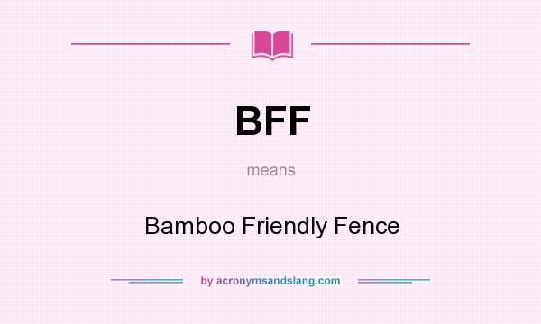 What does BFF mean? It stands for Bamboo Friendly Fence