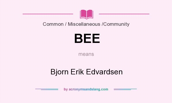 What does BEE mean? It stands for Bjorn Erik Edvardsen