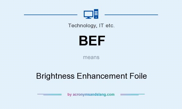 What does BEF mean? It stands for Brightness Enhancement Foile