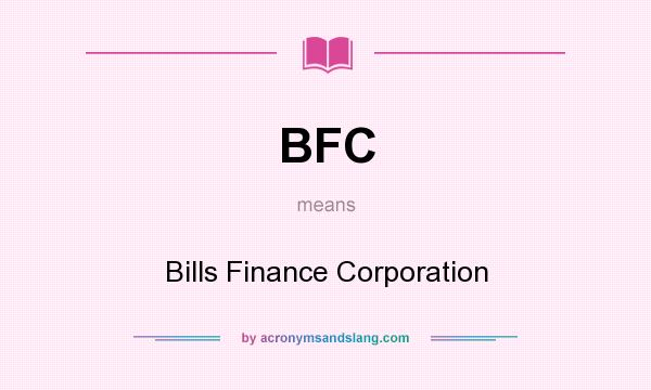 What does BFC mean? It stands for Bills Finance Corporation