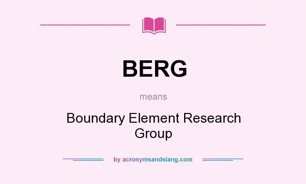 What does BERG mean? It stands for Boundary Element Research Group