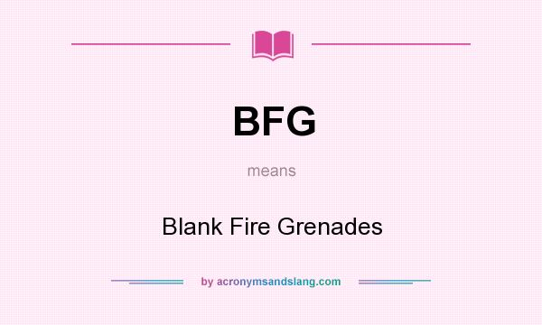 What does BFG mean? It stands for Blank Fire Grenades