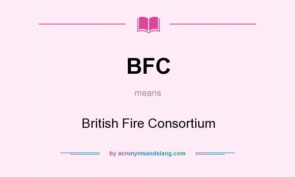 What does BFC mean? It stands for British Fire Consortium