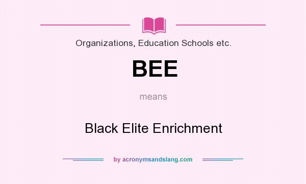 What does BEE mean? It stands for Black Elite Enrichment
