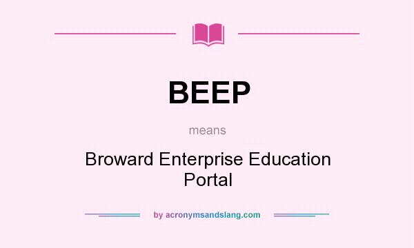 What does BEEP mean? It stands for Broward Enterprise Education Portal