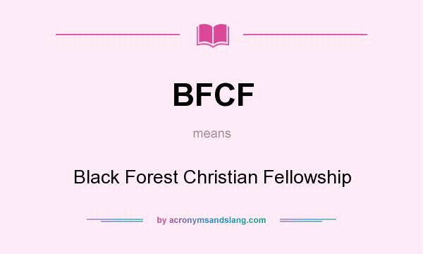 What does BFCF mean? It stands for Black Forest Christian Fellowship
