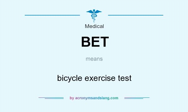 What does BET mean? It stands for bicycle exercise test