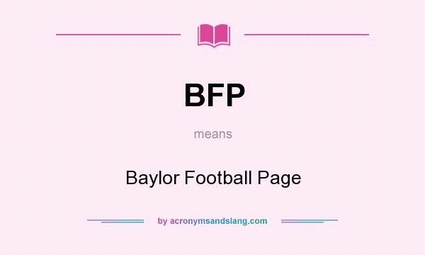 What does BFP mean? It stands for Baylor Football Page
