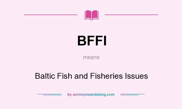 What does BFFI mean? It stands for Baltic Fish and Fisheries Issues