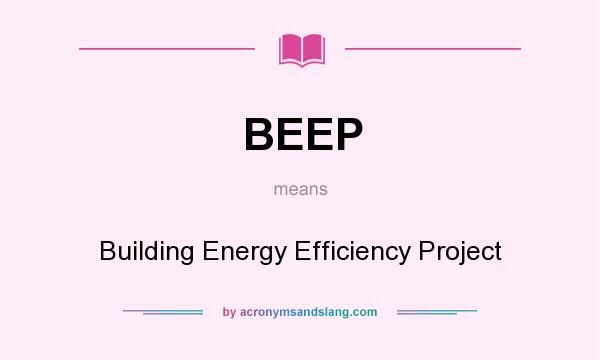 What does BEEP mean? It stands for Building Energy Efficiency Project