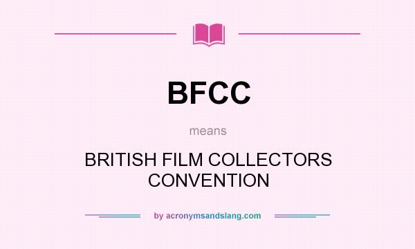 What does BFCC mean? It stands for BRITISH FILM COLLECTORS CONVENTION