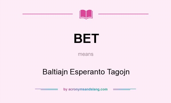 What does BET mean? It stands for Baltiajn Esperanto Tagojn