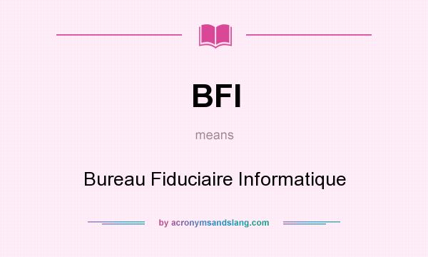 What does BFI mean? It stands for Bureau Fiduciaire Informatique