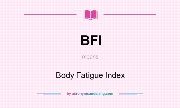What does BFI mean? It stands for Body Fatigue Index