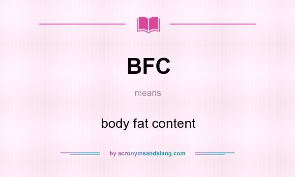 What does BFC mean? It stands for body fat content
