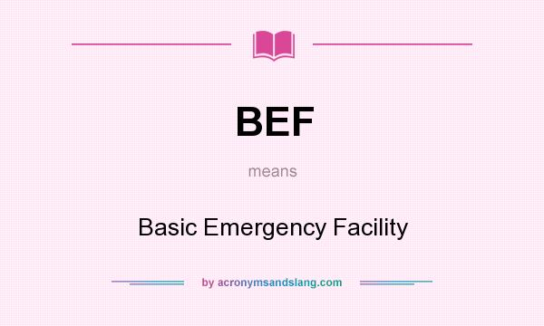 What does BEF mean? It stands for Basic Emergency Facility