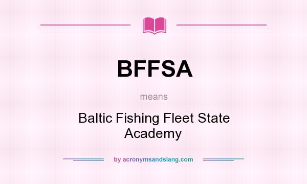 What does BFFSA mean? It stands for Baltic Fishing Fleet State Academy