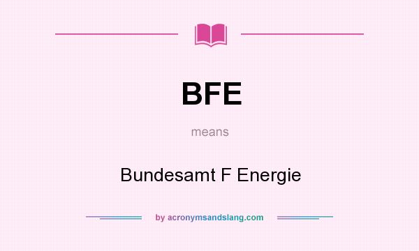 What does BFE mean? It stands for Bundesamt F Energie