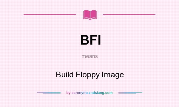 What does BFI mean? It stands for Build Floppy Image