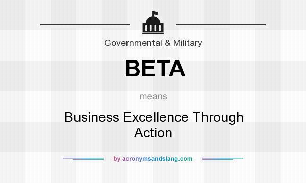 What does BETA mean? It stands for Business Excellence Through Action