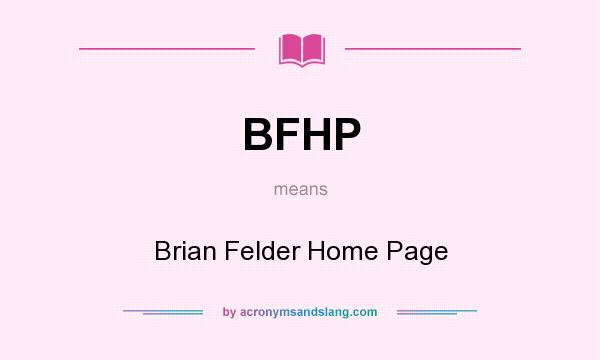What does BFHP mean? It stands for Brian Felder Home Page