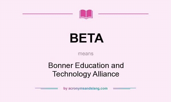 What does BETA mean? It stands for Bonner Education and Technology Alliance