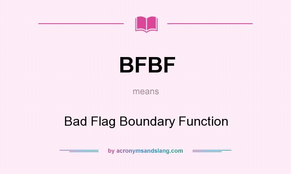 What does BFBF mean? It stands for Bad Flag Boundary Function