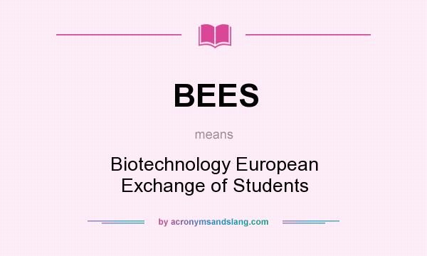 What does BEES mean? It stands for Biotechnology European Exchange of Students
