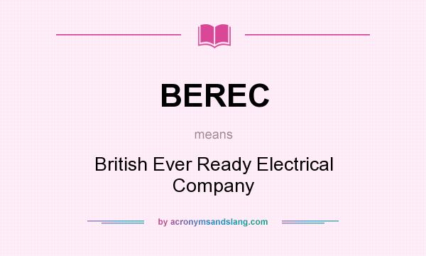 What does BEREC mean? It stands for British Ever Ready Electrical Company