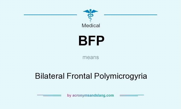 What does BFP mean? It stands for Bilateral Frontal Polymicrogyria