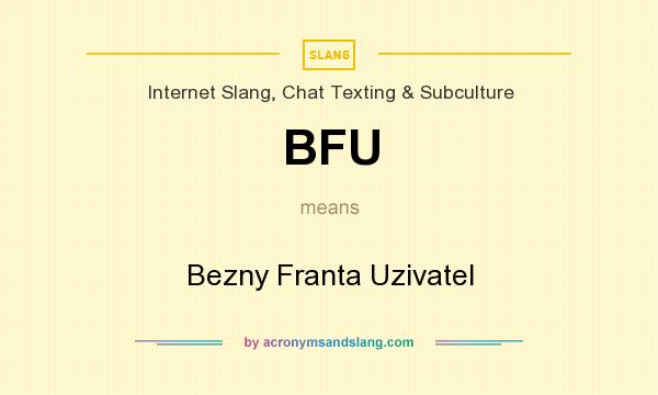 What does BFU mean? It stands for Bezny Franta Uzivatel