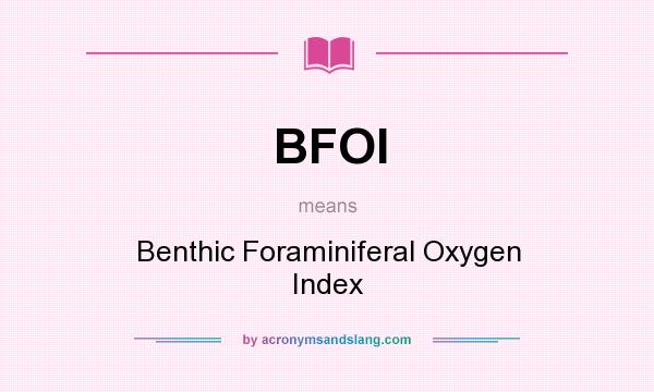 What does BFOI mean? It stands for Benthic Foraminiferal Oxygen Index