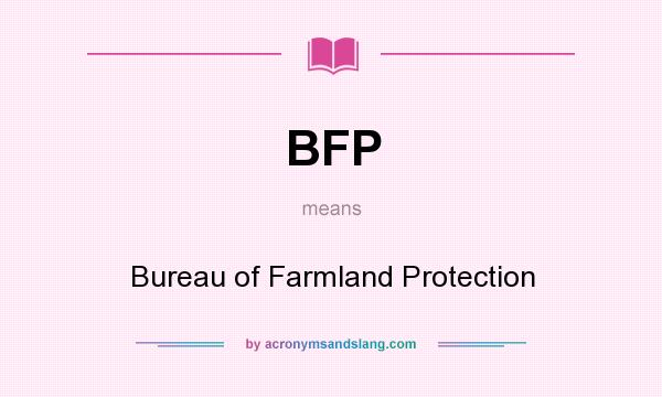 What does BFP mean? It stands for Bureau of Farmland Protection