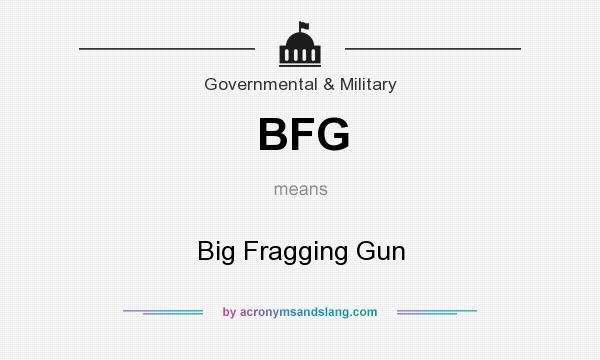 What does BFG mean? It stands for Big Fragging Gun