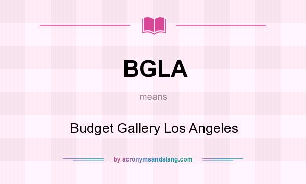 What does BGLA mean? It stands for Budget Gallery Los Angeles
