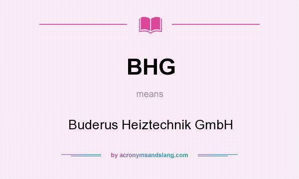 What does BHG mean? It stands for Buderus Heiztechnik GmbH
