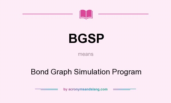 What does BGSP mean? It stands for Bond Graph Simulation Program