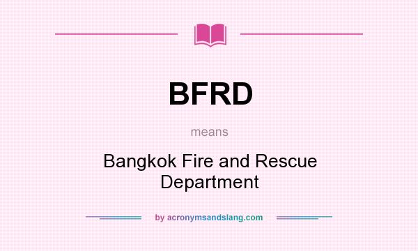 What does BFRD mean? It stands for Bangkok Fire and Rescue Department