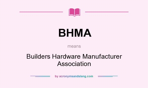 What does BHMA mean? It stands for Builders Hardware Manufacturer Association