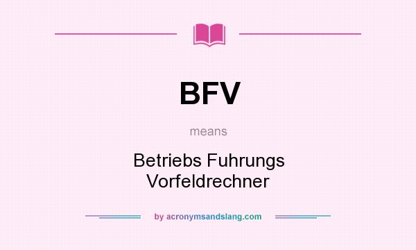 What does BFV mean? It stands for Betriebs Fuhrungs Vorfeldrechner