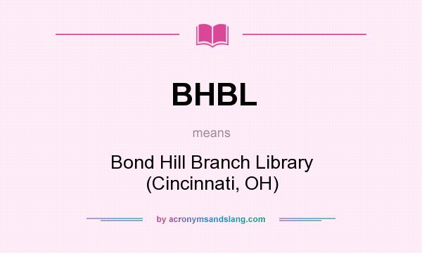 What does BHBL mean? It stands for Bond Hill Branch Library (Cincinnati, OH)