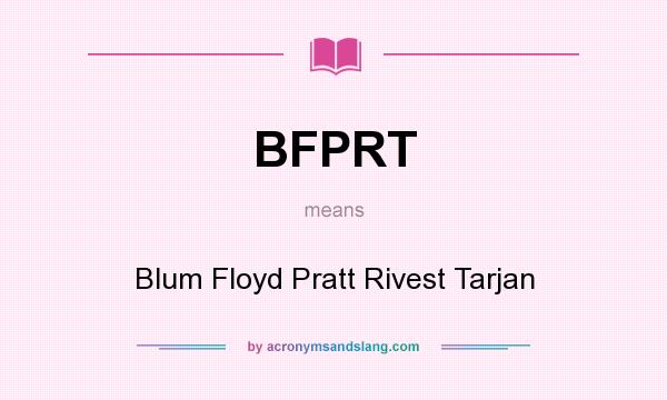 What does BFPRT mean? It stands for Blum Floyd Pratt Rivest Tarjan