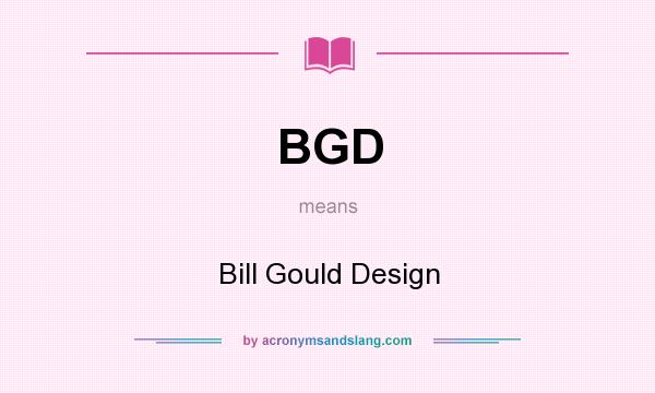 What does BGD mean? It stands for Bill Gould Design
