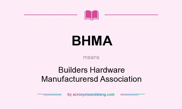 What does BHMA mean? It stands for Builders Hardware Manufacturersd Association
