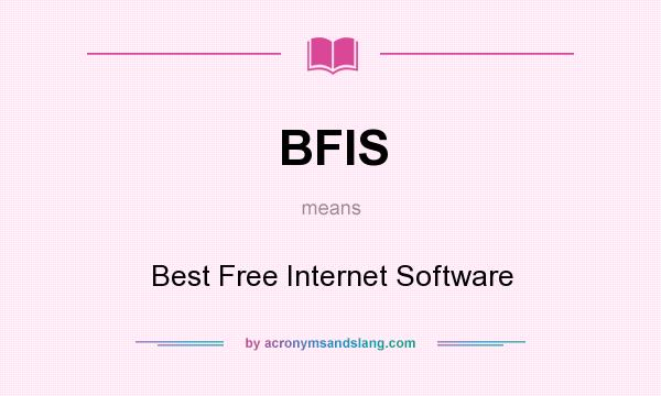 What does BFIS mean? It stands for Best Free Internet Software
