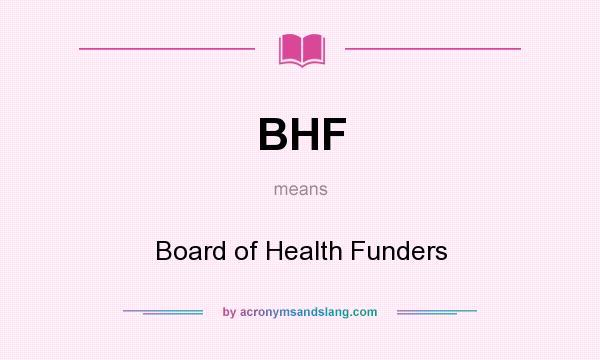 What does BHF mean? It stands for Board of Health Funders