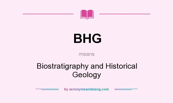 What does BHG mean? It stands for Biostratigraphy and Historical Geology