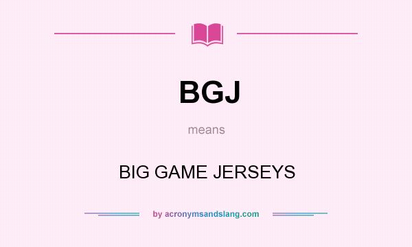 What does BGJ mean? It stands for BIG GAME JERSEYS